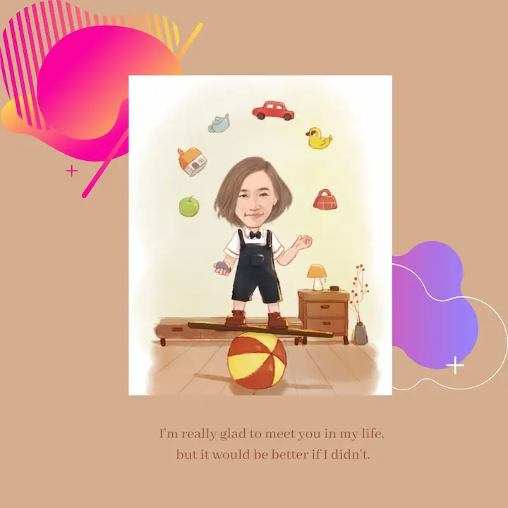 I'm really glad to meet you in my life, but it would be better if I didn't