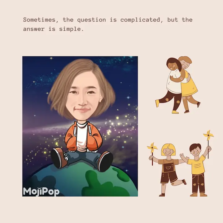 Sometimes, the question is complicated, but the answer is simple